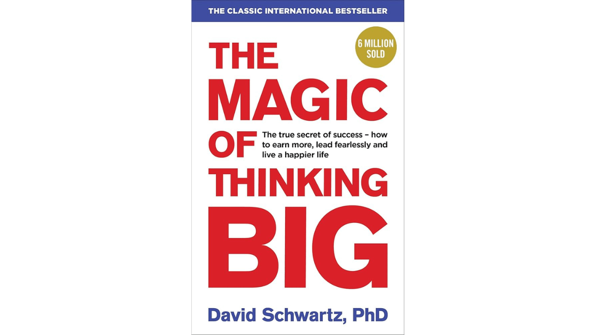 The Magic of Thinking Big by David Schwartz