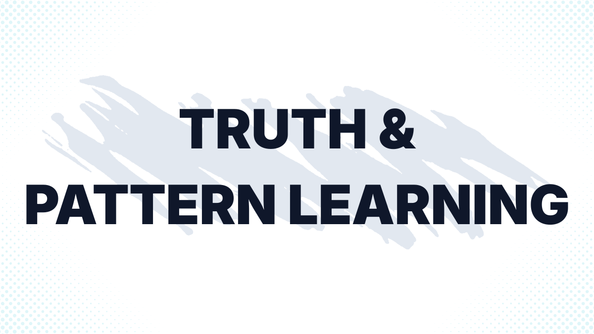 Truth is the reason for pattern learning and iteration